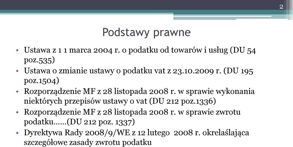 1504) Rozporządzenie MF z 28 listopada 2008 r. w sprawie wykonania niektórych przepisów ustawy o vat (DU 212 poz.