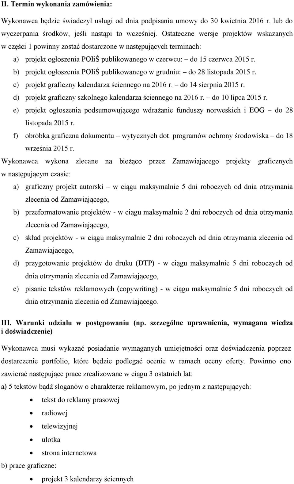 b) projekt ogłoszenia POIiŚ publikowanego w grudniu: do 28 listopada 2015 r. c) projekt graficzny kalendarza ściennego na 2016 r. do 14 sierpnia 2015 r.