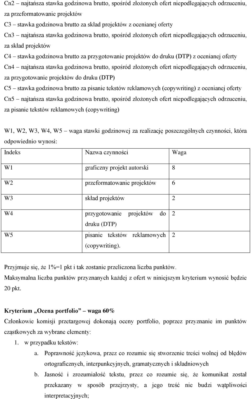 najtańsza stawka godzinowa brutto, spośród złożonych ofert niepodlegających odrzuceniu, za przygotowanie projektów do druku (DTP) C5 stawka godzinowa brutto za pisanie tekstów reklamowych