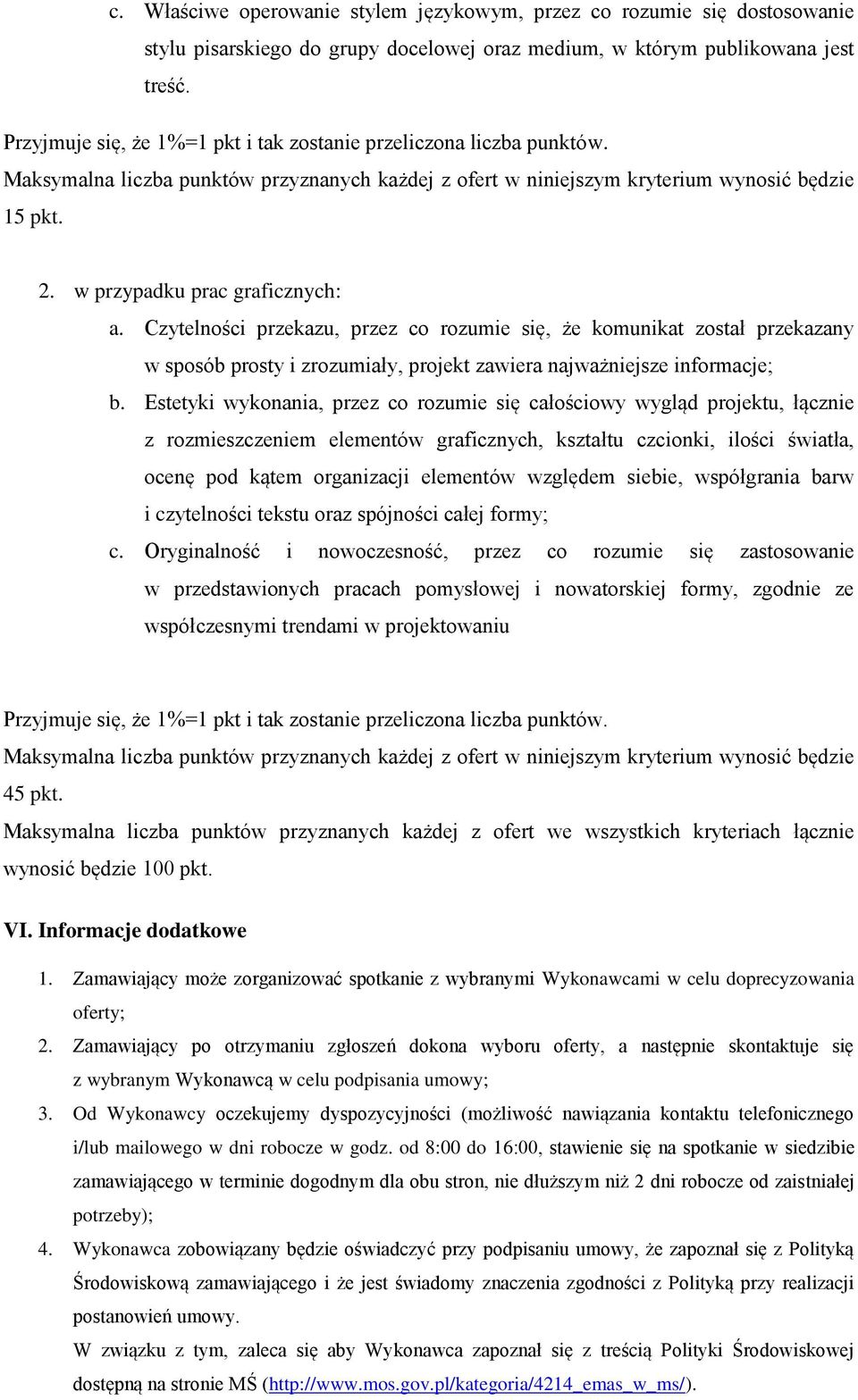 w przypadku prac graficznych: a. Czytelności przekazu, przez co rozumie się, że komunikat został przekazany w sposób prosty i zrozumiały, projekt zawiera najważniejsze informacje; b.