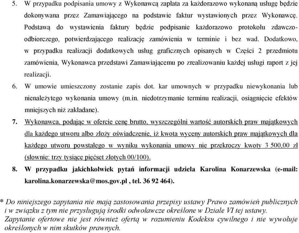 Dodatkowo, w przypadku realizacji dodatkowych usług graficznych opisanych w Części 2 przedmiotu zamówienia, Wykonawca przedstawi Zamawiającemu po zrealizowaniu każdej usługi raport z jej realizacji.