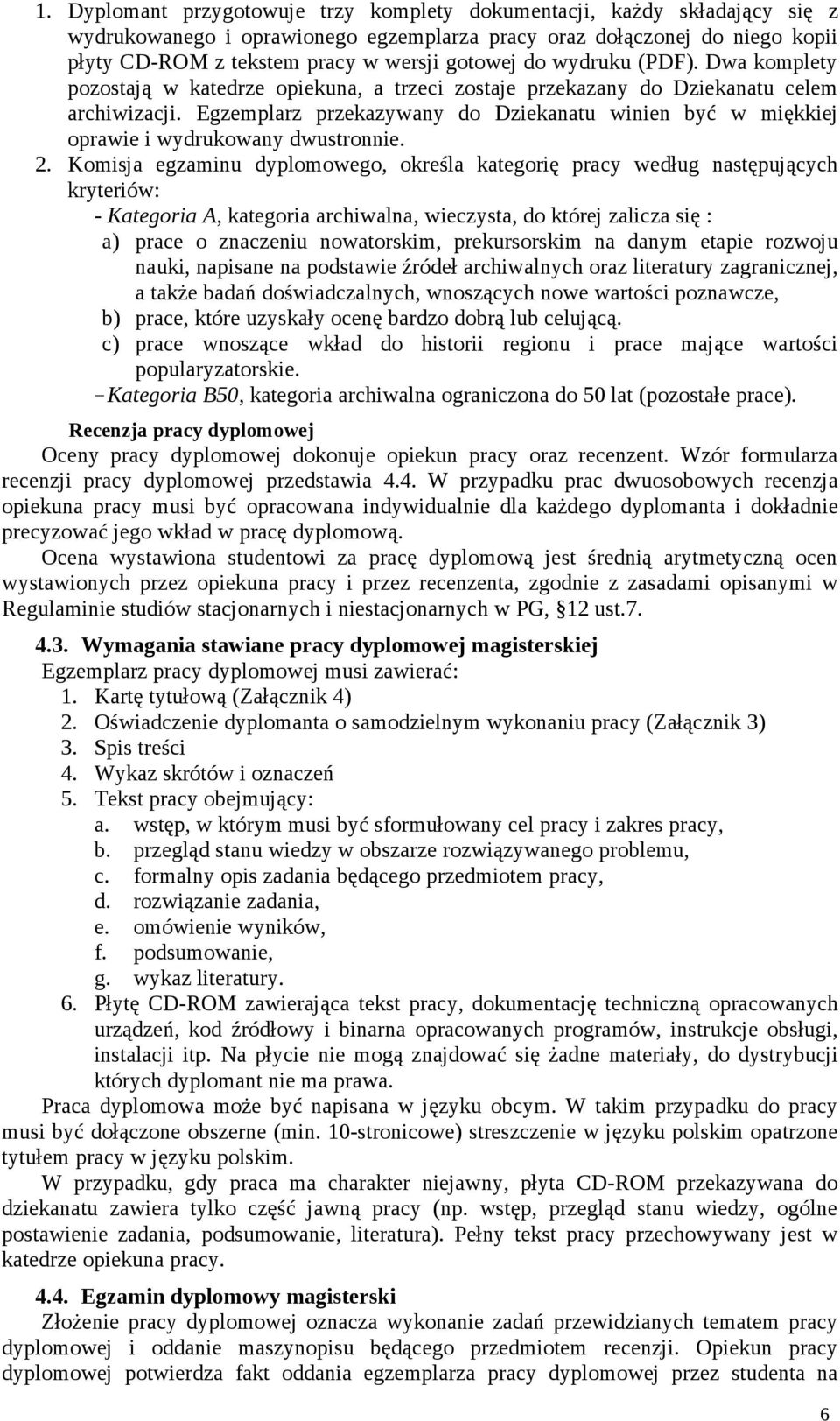 Egzemplarz przekazywany do Dziekanatu winien być w miękkiej oprawie i wydrukowany dwustronnie. 2.