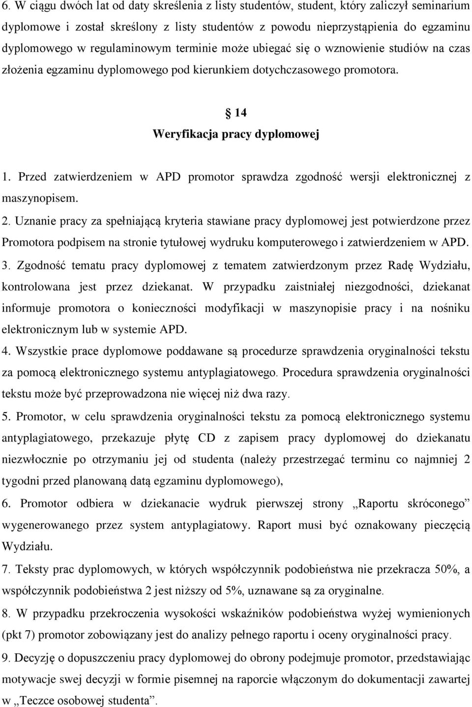 Przed zatwierdzeniem w APD promotor sprawdza zgodność wersji elektronicznej z maszynopisem. 2.