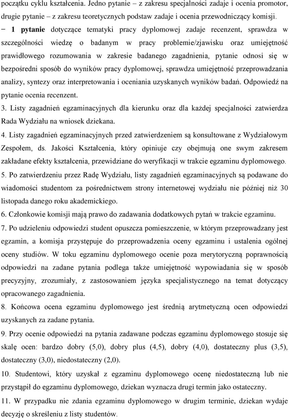 zagadnienia, pytanie odnosi się w bezpośredni sposób do wyników pracy dyplomowej, sprawdza umiejętność przeprowadzania analizy, syntezy oraz interpretowania i oceniania uzyskanych wyników badań.