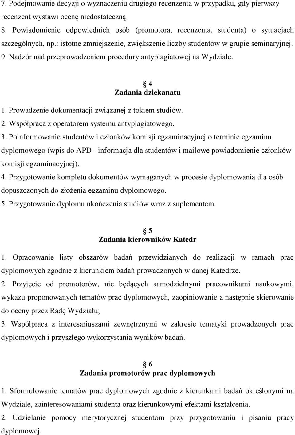 Nadzór nad przeprowadzeniem procedury antyplagiatowej na Wydziale. 4 Zadania dziekanatu 1. Prowadzenie dokumentacji związanej z tokiem studiów. 2. Współpraca z operatorem systemu antyplagiatowego. 3.