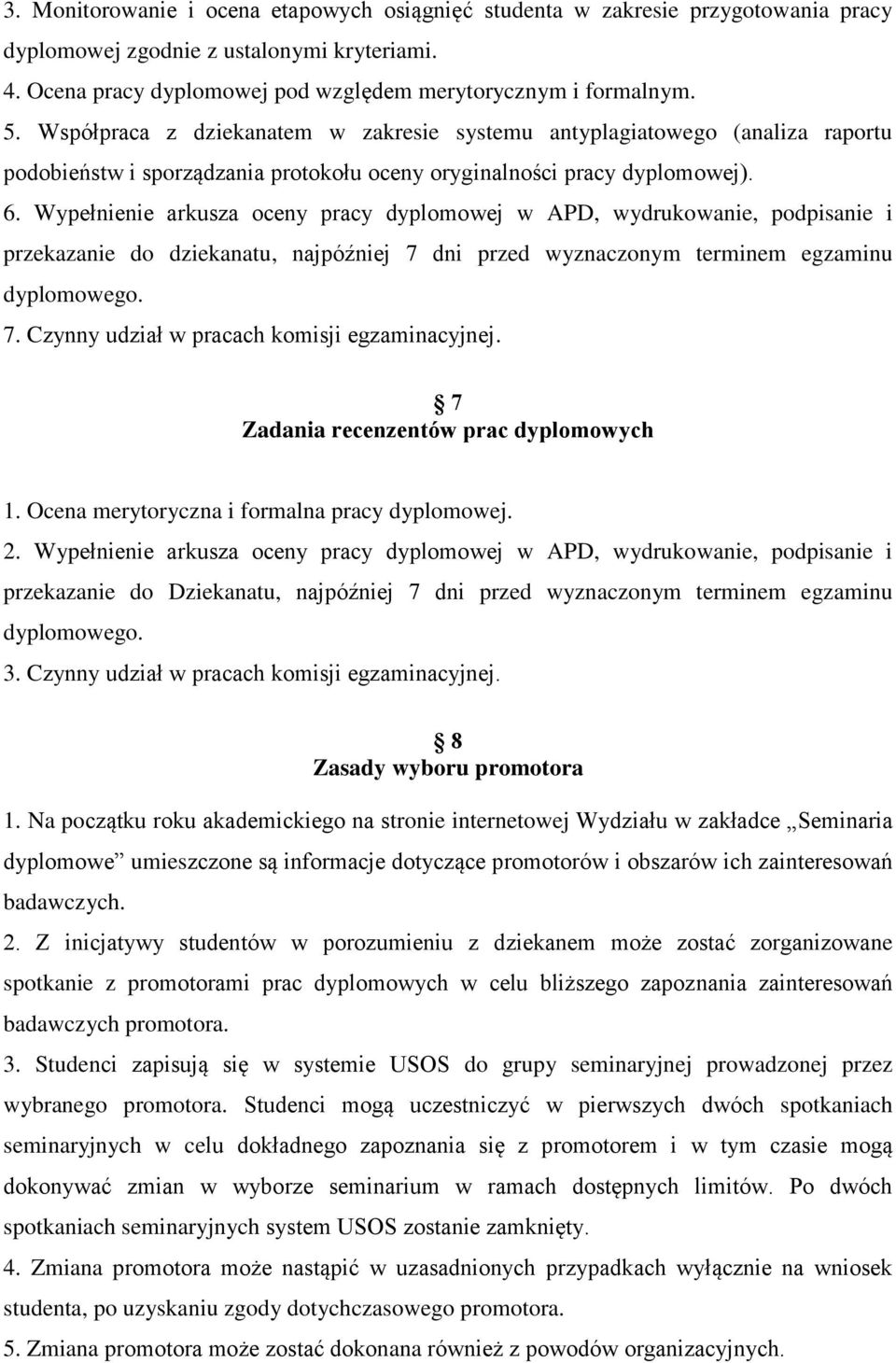 Wypełnienie arkusza oceny pracy dyplomowej w APD, wydrukowanie, podpisanie i przekazanie do dziekanatu, najpóźniej 7 dni przed wyznaczonym terminem egzaminu dyplomowego. 7. Czynny udział w pracach komisji egzaminacyjnej.