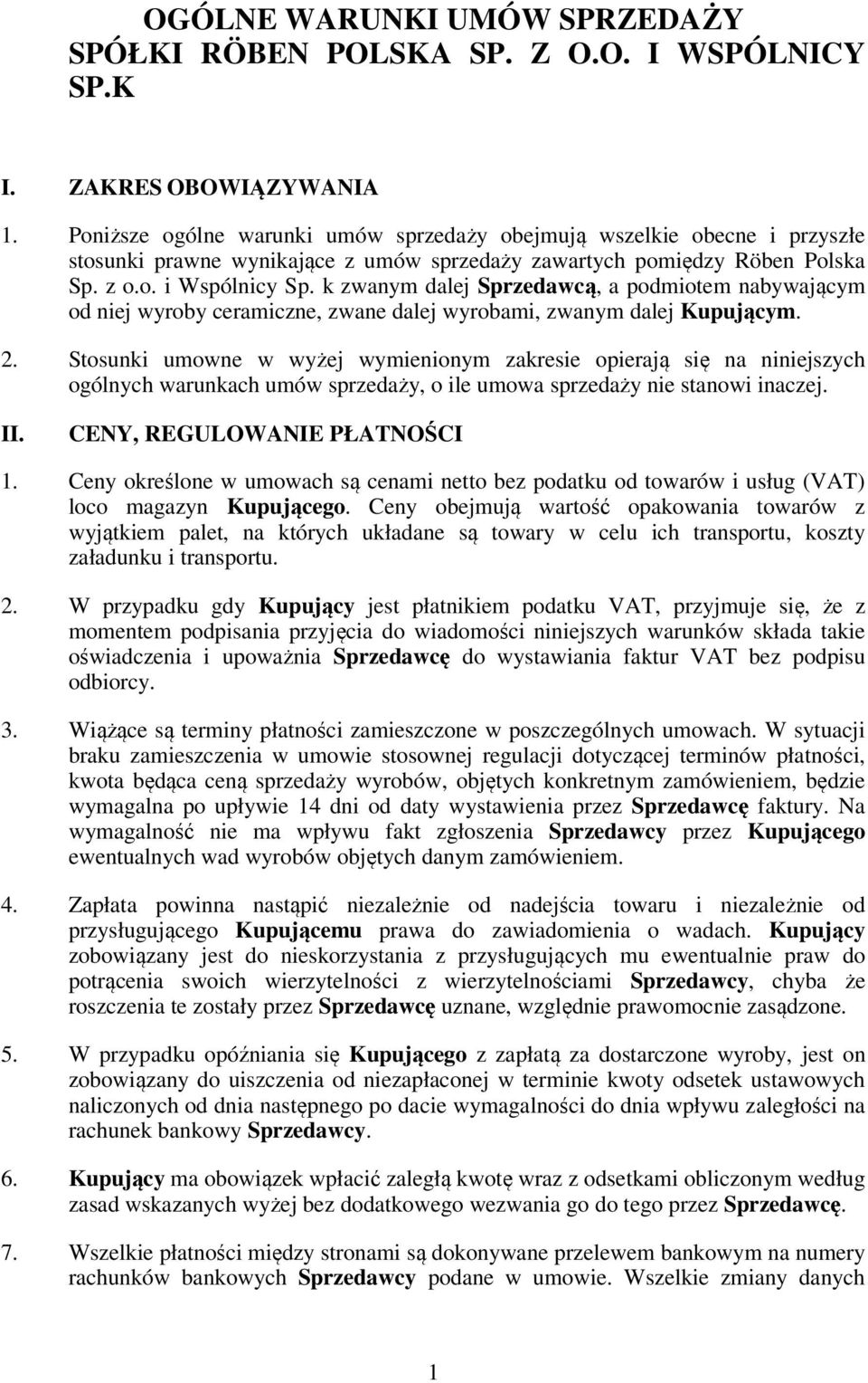 k zwanym dalej Sprzedawcą, a podmiotem nabywającym od niej wyroby ceramiczne, zwane dalej wyrobami, zwanym dalej Kupującym. 2.