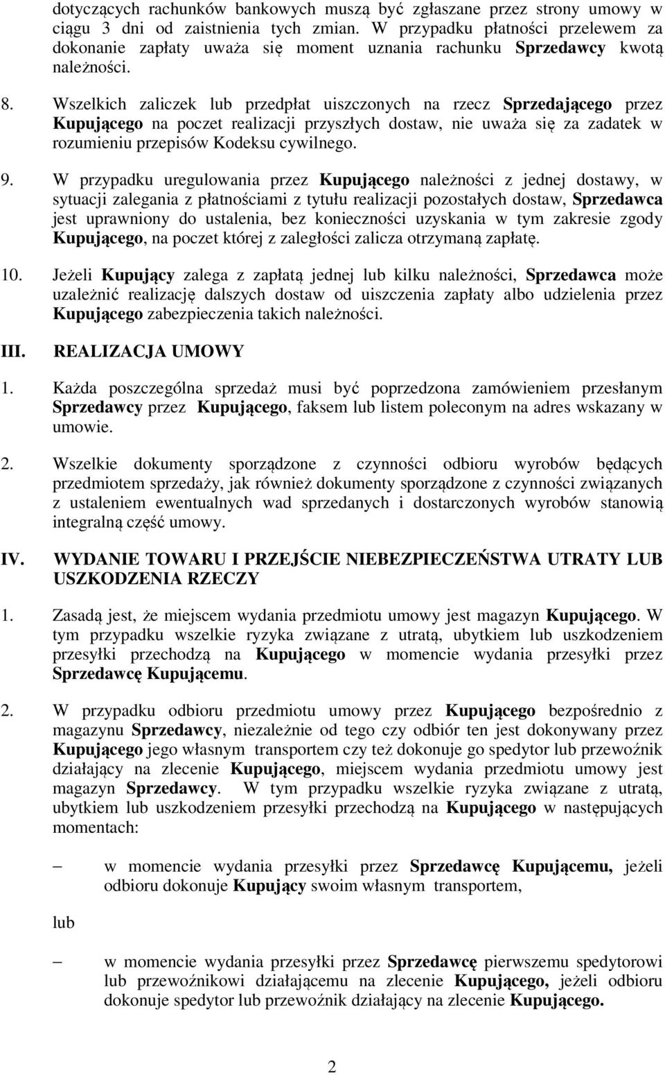 Wszelkich zaliczek lub przedpłat uiszczonych na rzecz Sprzedającego przez Kupującego na poczet realizacji przyszłych dostaw, nie uważa się za zadatek w rozumieniu przepisów Kodeksu cywilnego. 9.