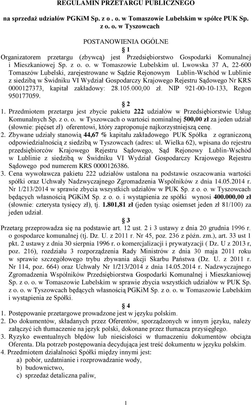 Lwowska 37 A, 22-600 Tomaszów Lubelski, zarejestrowane w Sądzie Rejonowym Lublin-Wschód w Lublinie z siedzibą w Świdniku VI Wydział Gospodarczy Krajowego Rejestru Sądowego Nr KRS 0000127373, kapitał