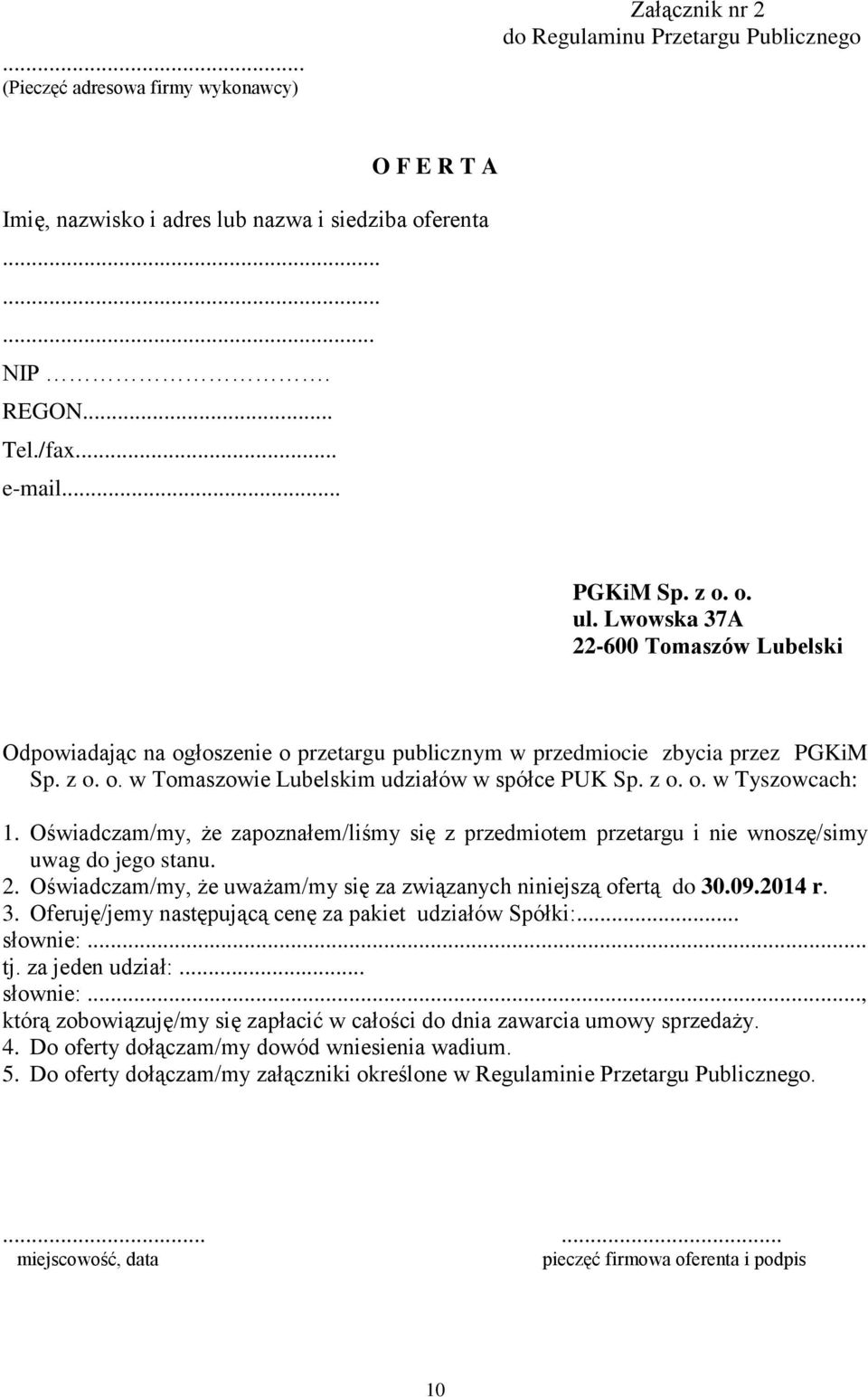 z o. o. w Tyszowcach: 1. Oświadczam/my, że zapoznałem/liśmy się z przedmiotem przetargu i nie wnoszę/simy uwag do jego stanu. 2. Oświadczam/my, że uważam/my się za związanych niniejszą ofertą do 30.