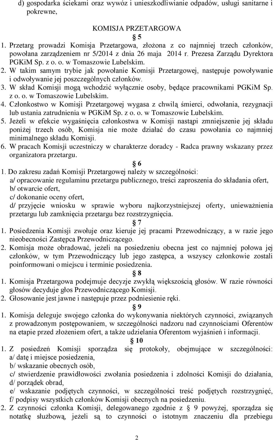 2. W takim samym trybie jak powołanie Komisji Przetargowej, następuje powoływanie i odwoływanie jej poszczególnych członków. 3.