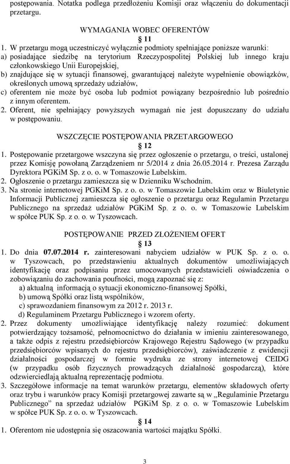 znajdujące się w sytuacji finansowej, gwarantującej należyte wypełnienie obowiązków, określonych umową sprzedaży udziałów, c) oferentem nie może być osoba lub podmiot powiązany bezpośrednio lub