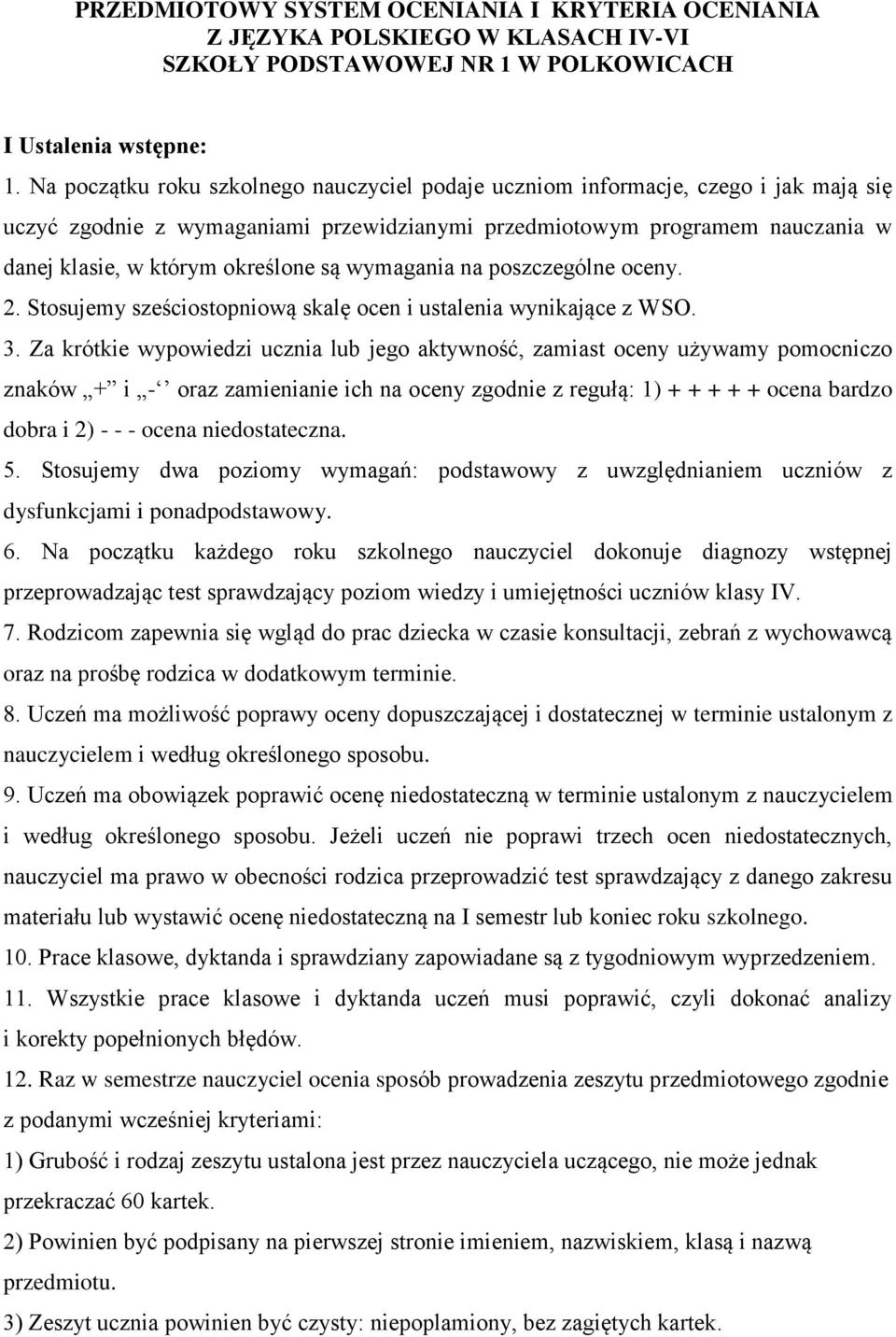 są wymagania na poszczególne oceny. 2. Stosujemy sześciostopniową skalę ocen i ustalenia wynikające z WSO. 3.