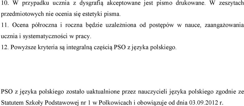 Ocena półroczna i roczna będzie uzależniona od postępów w nauce, zaangażowania ucznia i systematyczności w pracy. 12.