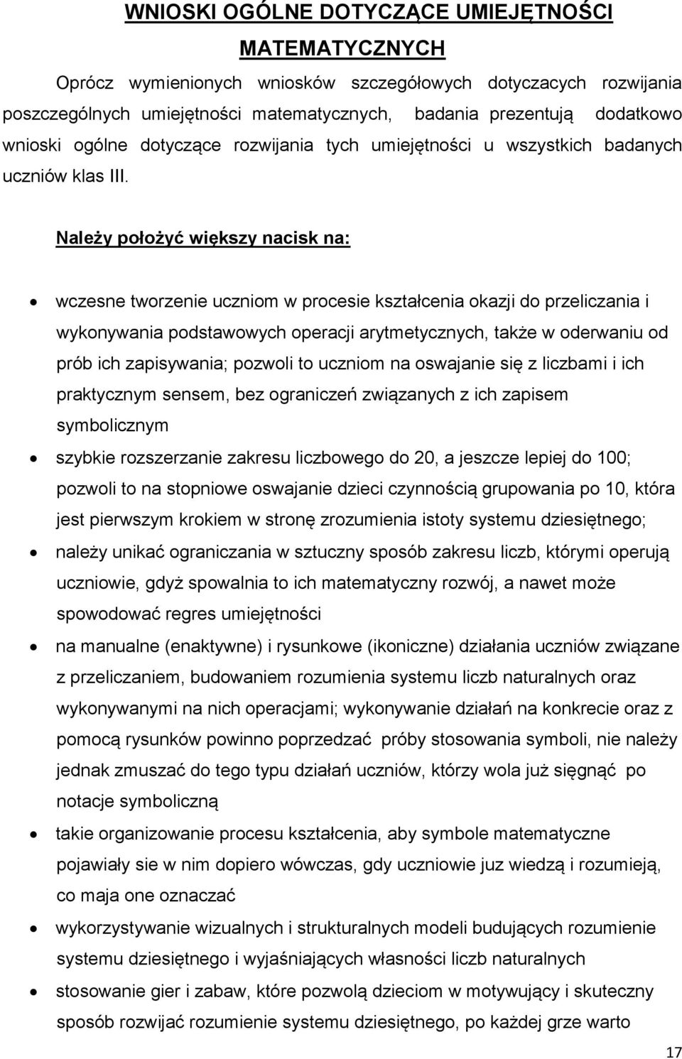 Należy położyć większy nacisk na: wczesne tworzenie uczniom w procesie kształcenia okazji do przeliczania i wykonywania podstawowych operacji arytmetycznych, także w oderwaniu od prób ich