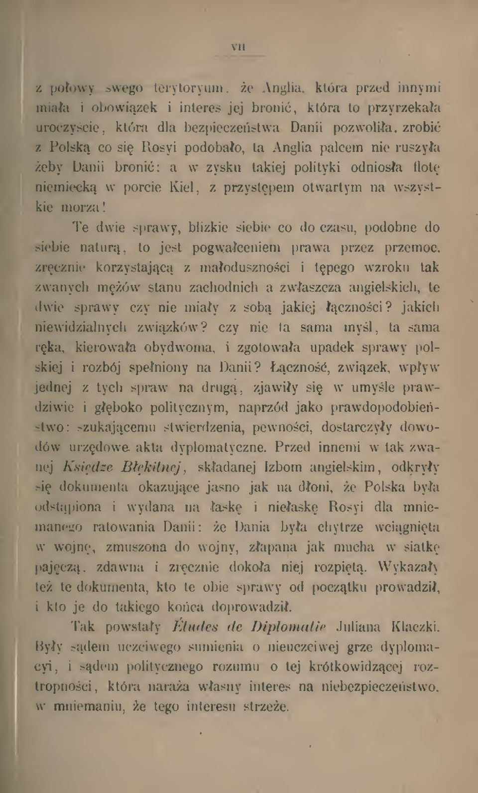 Te dwie sprawy, blizkie siebie ca do czasu, podobne do siebie natur, to jest pogwaceniem prawa przez przemoc, zrcznie korzystajc z maodusznoci i tpego wzroku tak zwanyci mów stanu zachodnich a