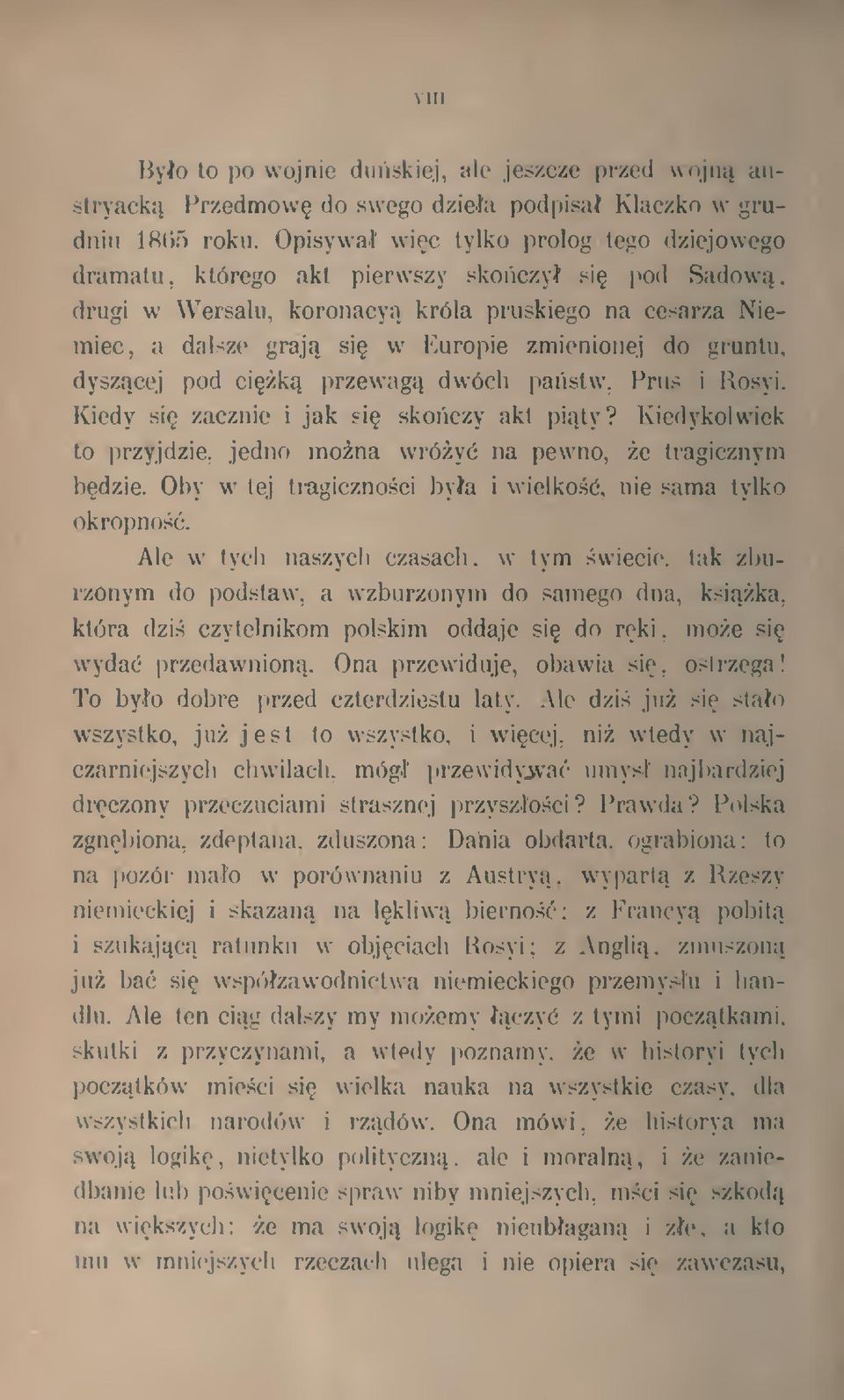 gruntu, dyszcej pod cik przewag dwóch pastw. Prus i Rosyi. Kiedy si zacznie i jak?i skoczy akt pity? Kiedykolwiek to przyjdzie, jedno mona wróy na pewno, e tragicznym bdzie.