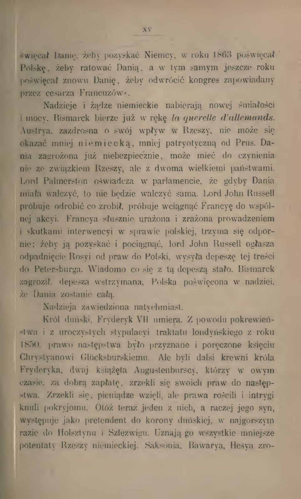 nic moe si okaza mniej niemieck, mniej patryolyczn od Prus. Dania zagroona ju niebezpiecznie, moe mie do czynienia nic ze zwizkiem Rzeszy, ale z dwoma wielkiemi pastwami.