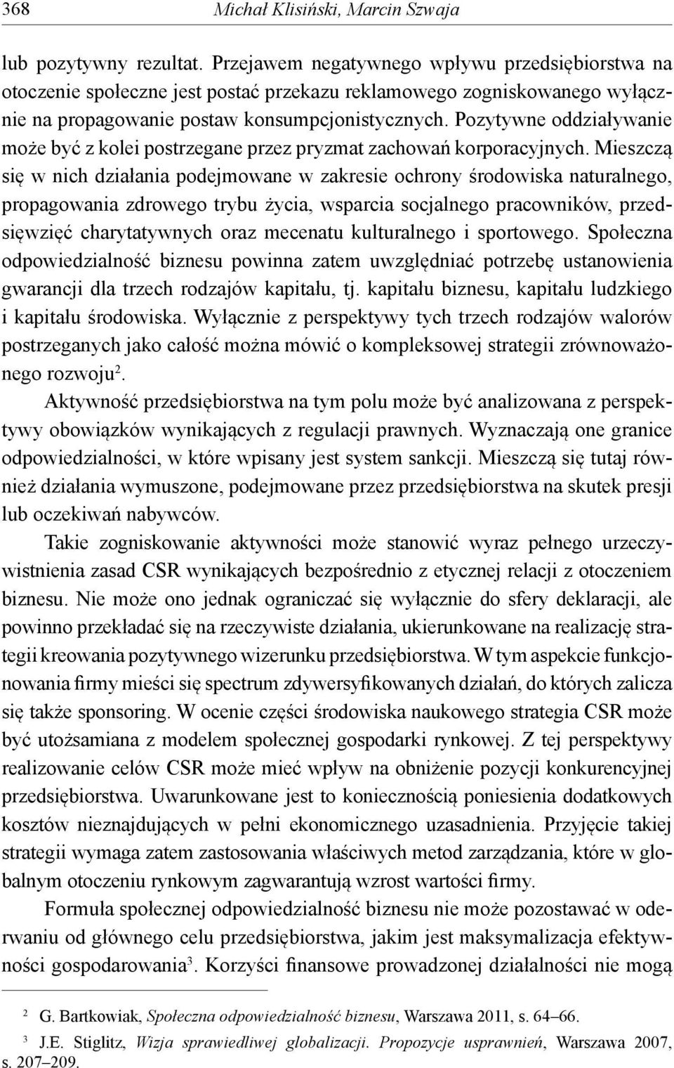 Pozytywne oddziaływanie może być z kolei postrzegane przez pryzmat zachowań korporacyjnych.