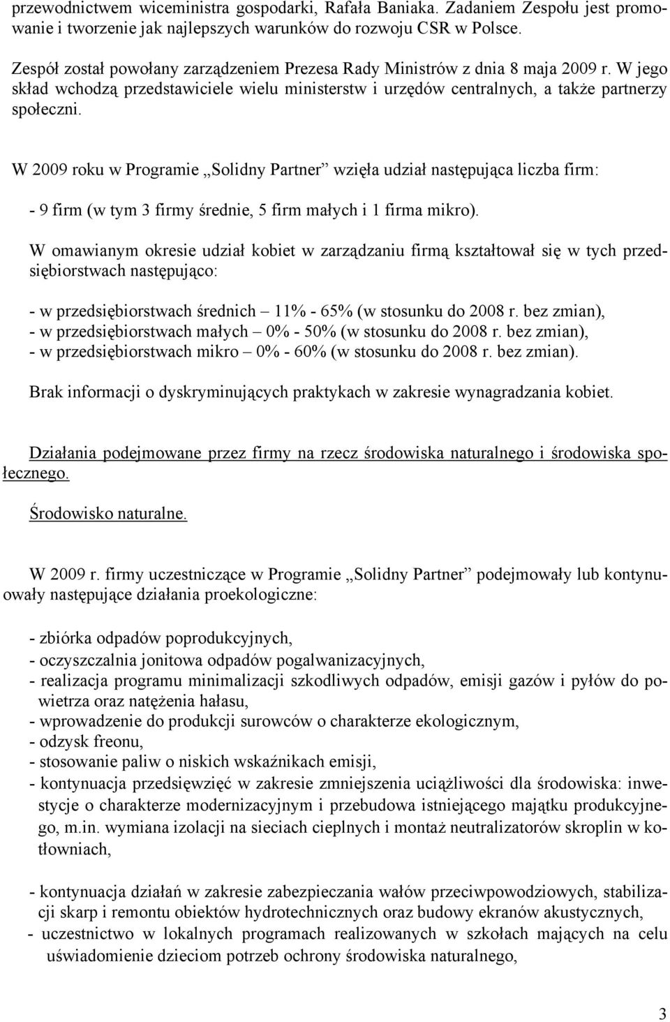 W 2009 roku w Programie Solidny Partner wzięła udział następująca liczba firm: - 9 firm (w tym 3 firmy średnie, 5 firm małych i 1 firma mikro).