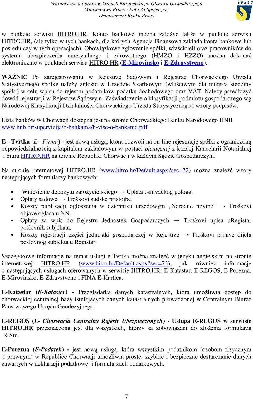 Obowiązkowe zgłoszenie spółki, właścicieli oraz pracowników do systemu ubezpieczenia emerytalnego i zdrowotnego (HMZO i HZZO) można dokonać elektronicznie w punktach serwisu HITRO.