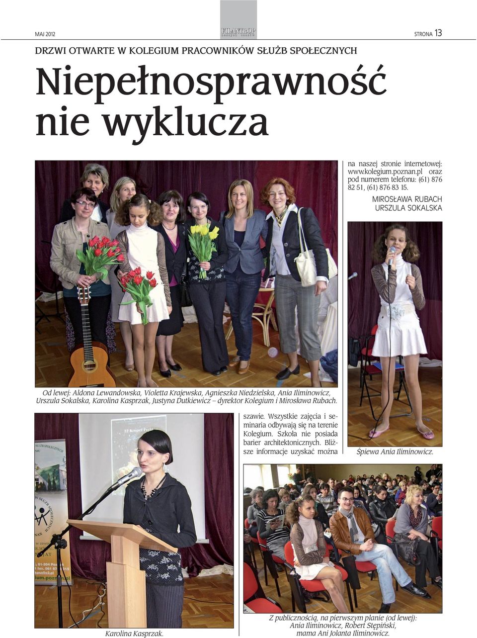 MIROSŁAWA RUBACH URSZULA SOKALSKA Od lewej: Aldona Lewandowska, Violetta Krajewska, Agnieszka Niedzielska, Ania Iliminowicz, Urszula Sokalska, Karolina Kasprzak, Justyna Dutkiewicz