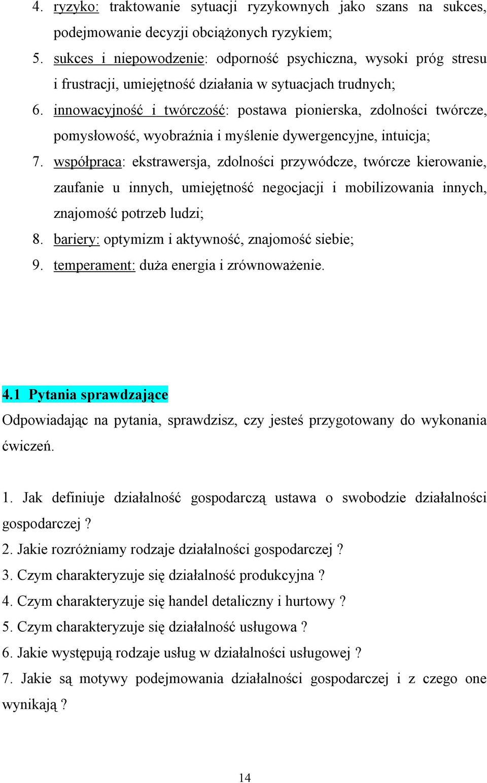 innowacyjność i twórczość: postawa pionierska, zdolności twórcze, pomysłowość, wyobraźnia i myślenie dywergencyjne, intuicja; 7.