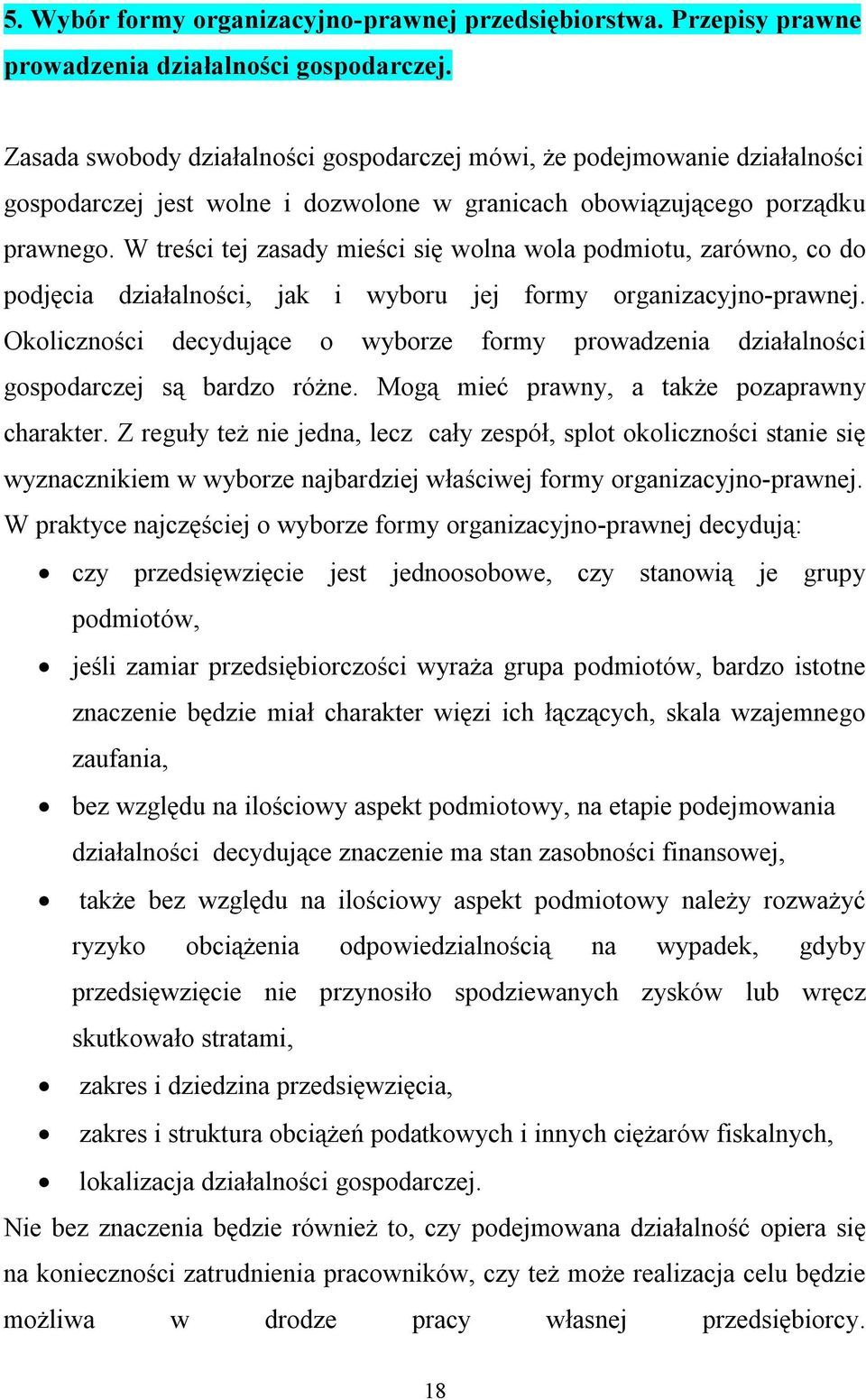 W treści tej zasady mieści się wolna wola podmiotu, zarówno, co do podjęcia działalności, jak i wyboru jej formy organizacyjno-prawnej.