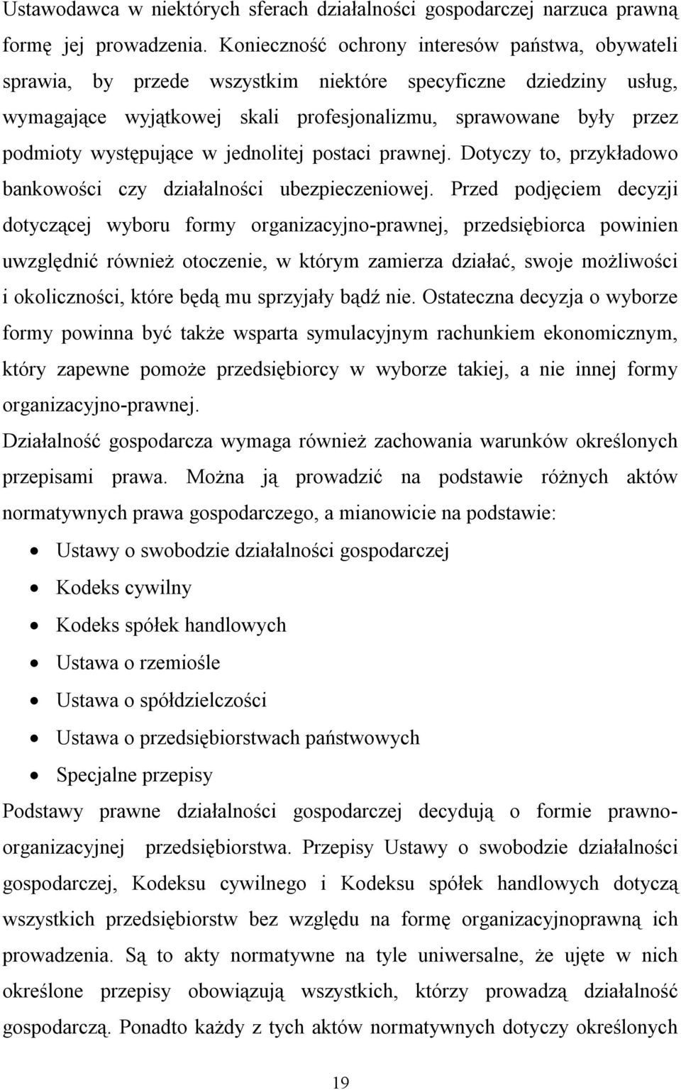 występujące w jednolitej postaci prawnej. Dotyczy to, przykładowo bankowości czy działalności ubezpieczeniowej.