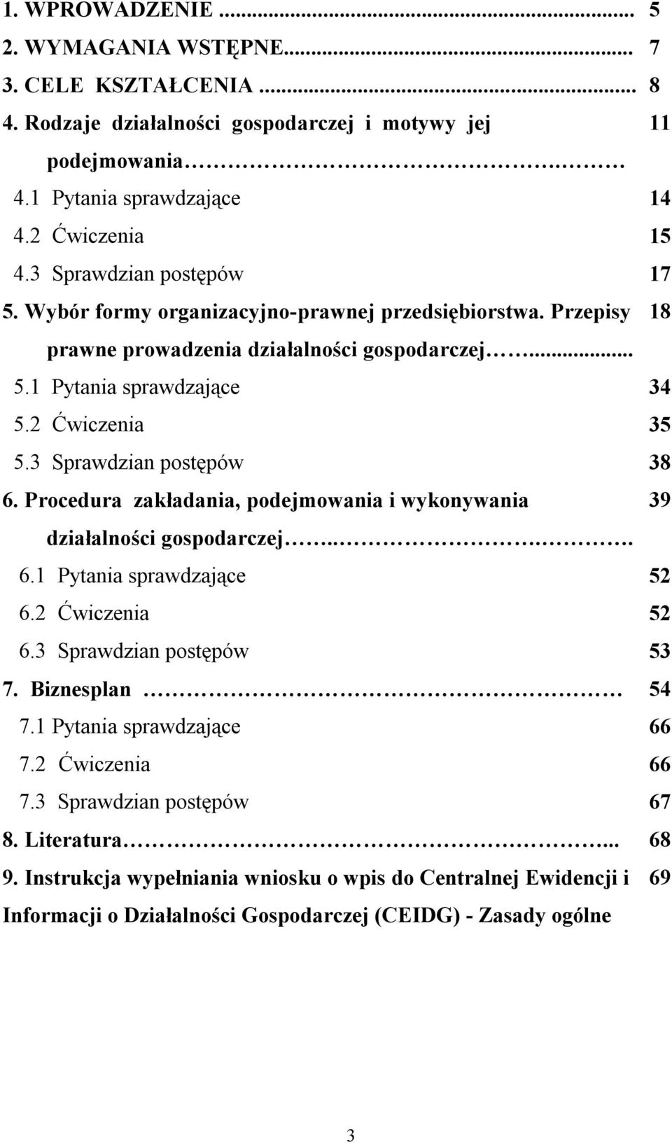 3 Sprawdzian postępów 38 6. Procedura zakładania, podejmowania i wykonywania 39 działalności gospodarczej.... 6.1 Pytania sprawdzające 52 6.2 Ćwiczenia 52 6.3 Sprawdzian postępów 53 7.