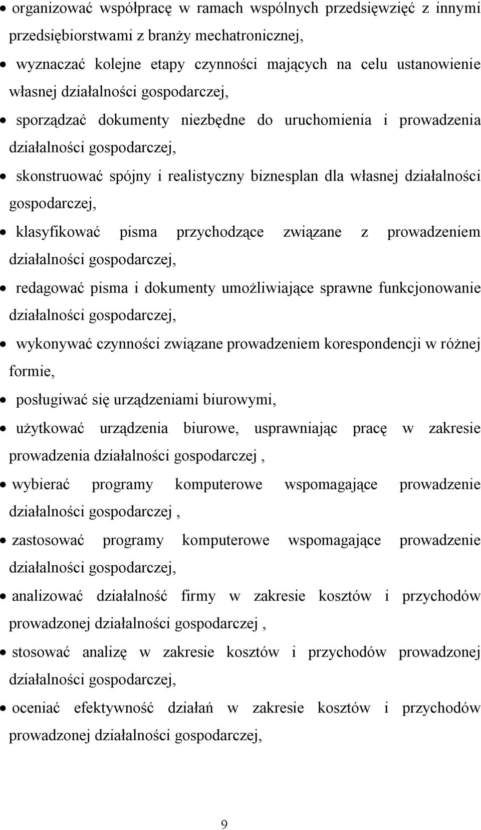 pisma przychodzące związane z prowadzeniem działalności gospodarczej, redagować pisma i dokumenty umożliwiające sprawne funkcjonowanie działalności gospodarczej, wykonywać czynności związane