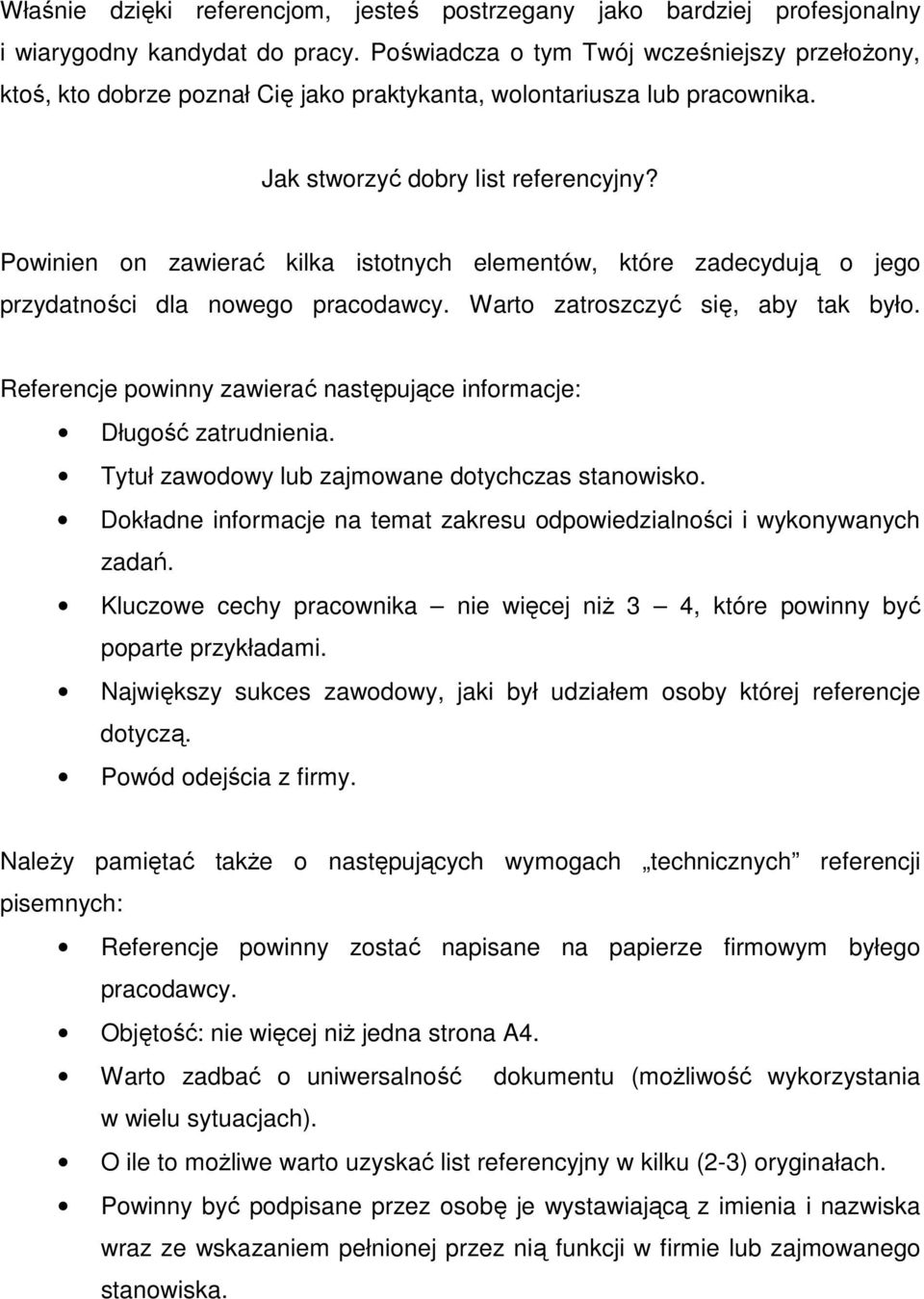 Powinien on zawierać kilka istotnych elementów, które zadecydują o jego przydatności dla nowego pracodawcy. Warto zatroszczyć się, aby tak było.