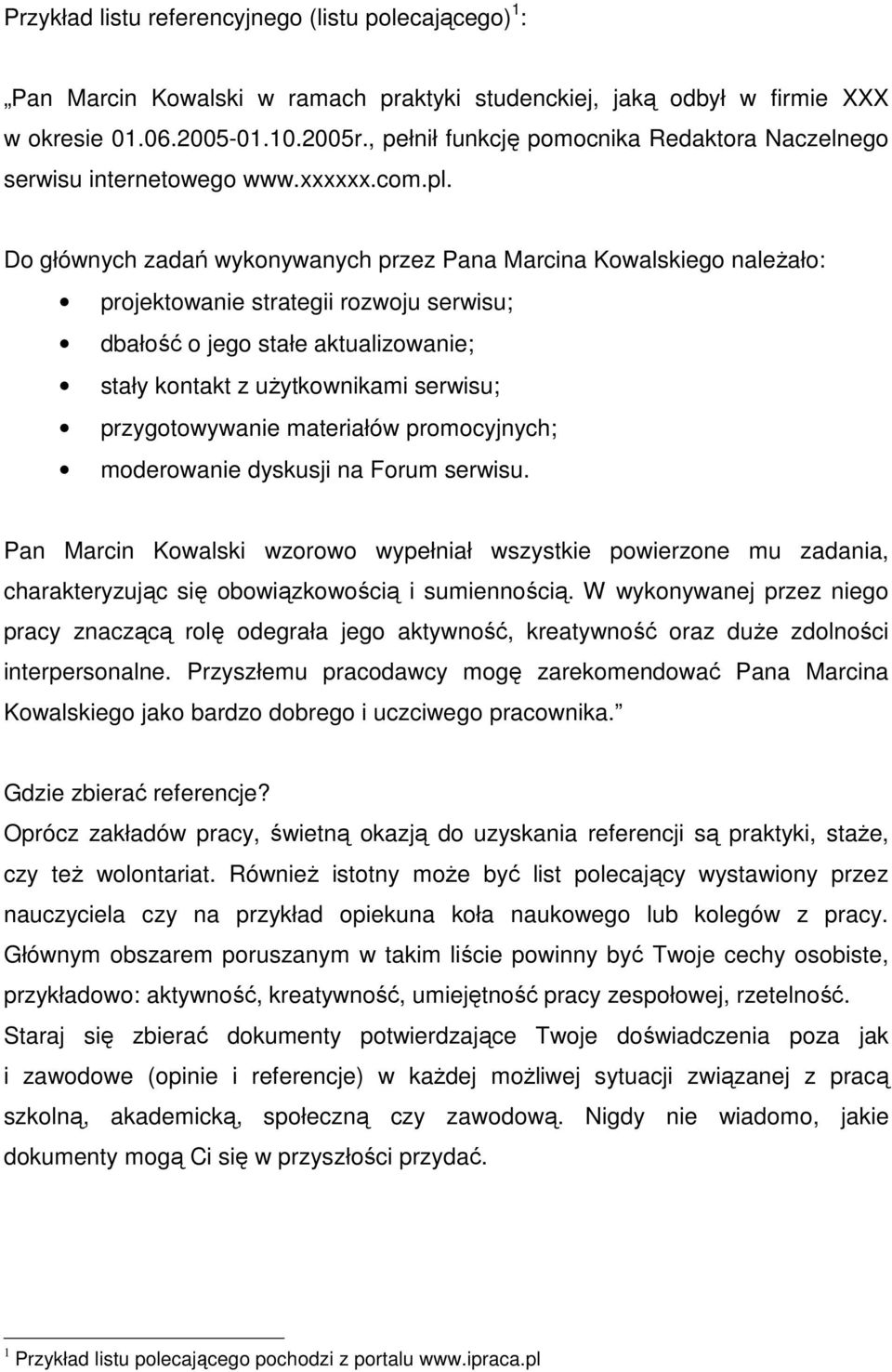 Do głównych zadań wykonywanych przez Pana Marcina Kowalskiego naleŝało: projektowanie strategii rozwoju serwisu; dbałość o jego stałe aktualizowanie; stały kontakt z uŝytkownikami serwisu;