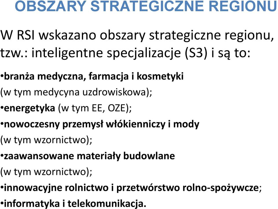 uzdrowiskowa); energetyka (w tym EE, OZE); nowoczesny przemysł włókienniczy i mody (w tym wzornictwo);