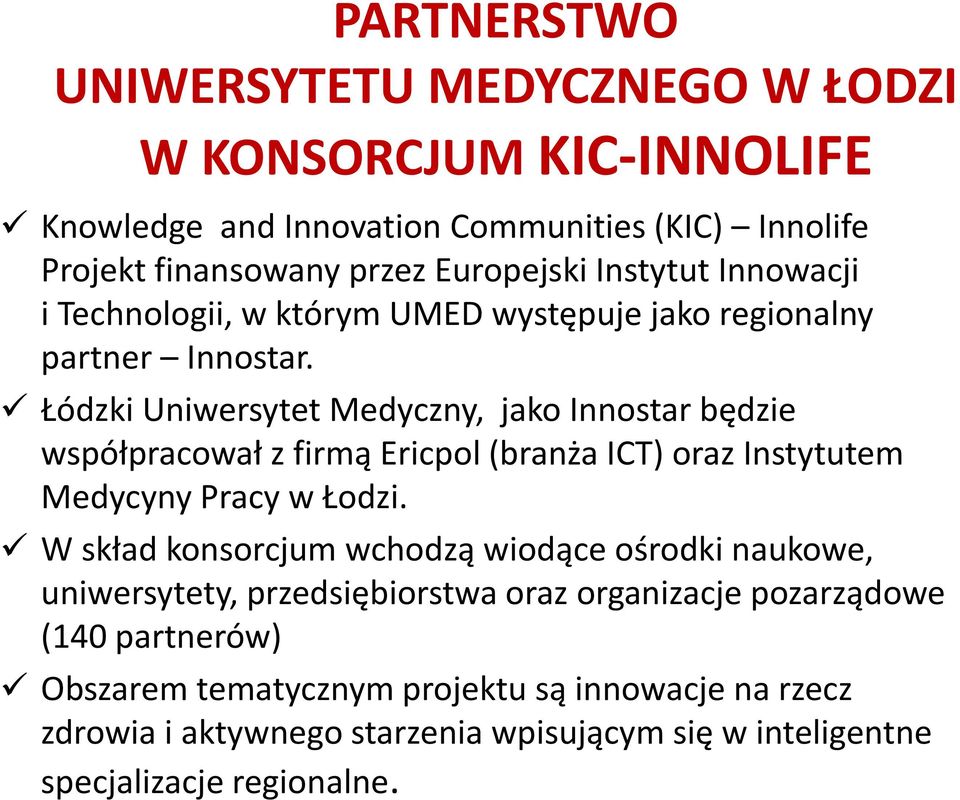 Łódzki Uniwersytet Medyczny, jako Innostar będzie współpracował z firmą Ericpol (branża ICT) oraz Instytutem Medycyny Pracy w Łodzi.