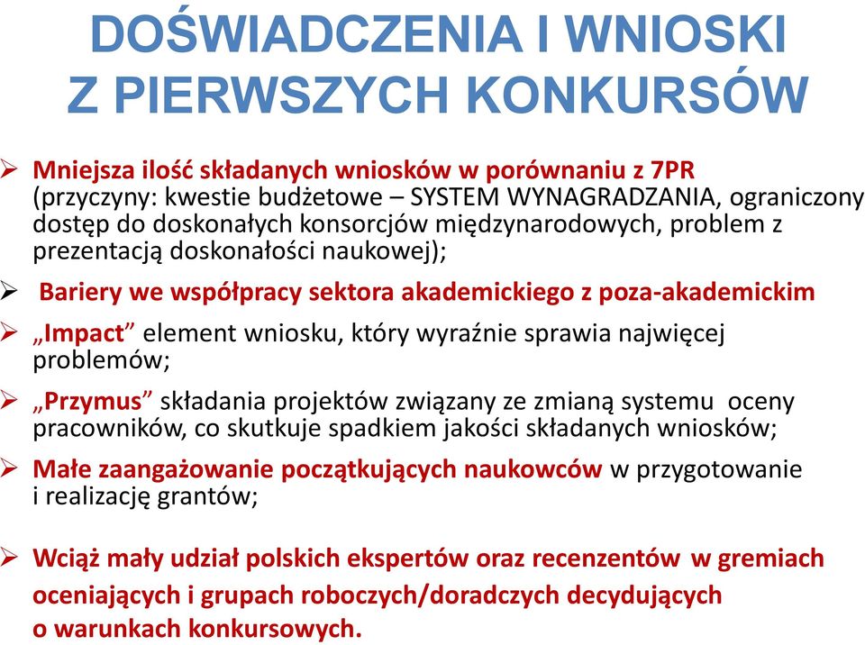 najwięcej problemów; Przymus składania projektów związany ze zmianą systemu oceny pracowników, co skutkuje spadkiem jakości składanych wniosków; Małe zaangażowanie początkujących