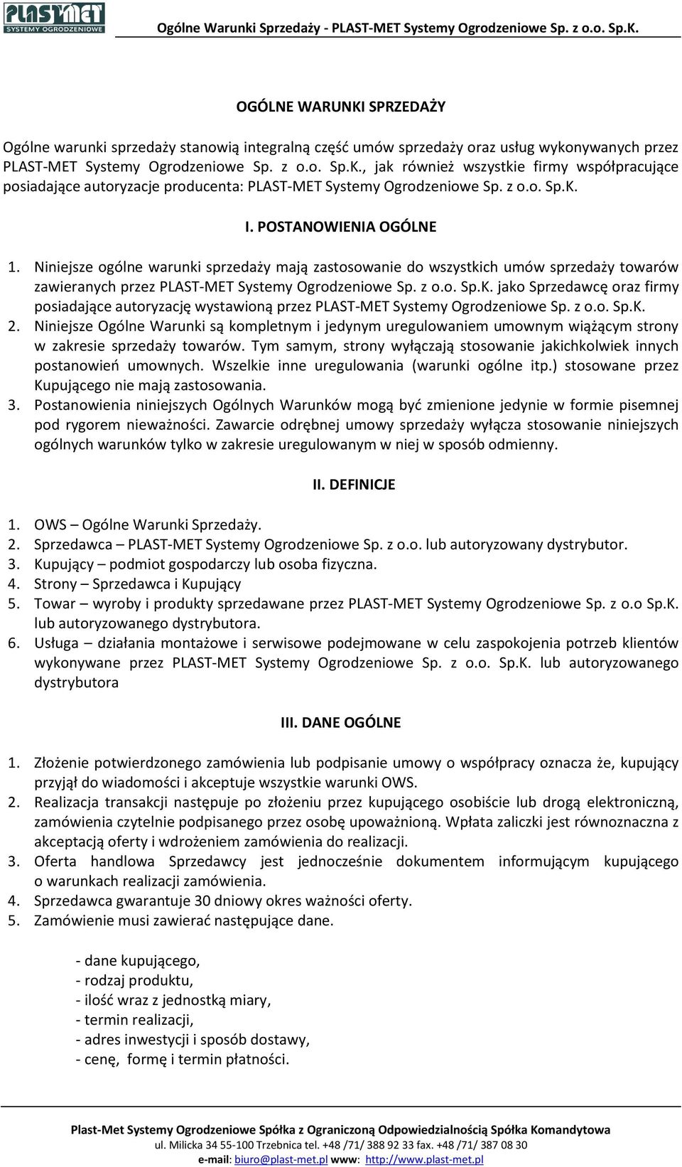 z o.o. Sp.K. 2. Niniejsze Ogólne Warunki są kompletnym i jedynym uregulowaniem umownym wiążącym strony w zakresie sprzedaży towarów.