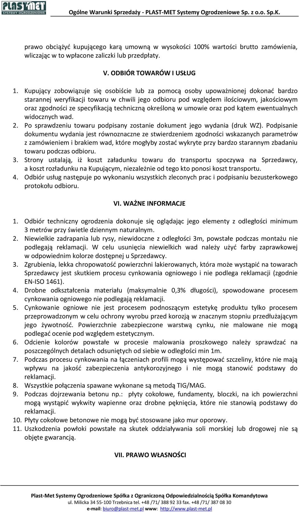 specyfikacją techniczną określoną w umowie oraz pod kątem ewentualnych widocznych wad. 2. Po sprawdzeniu towaru podpisany zostanie dokument jego wydania (druk WZ).