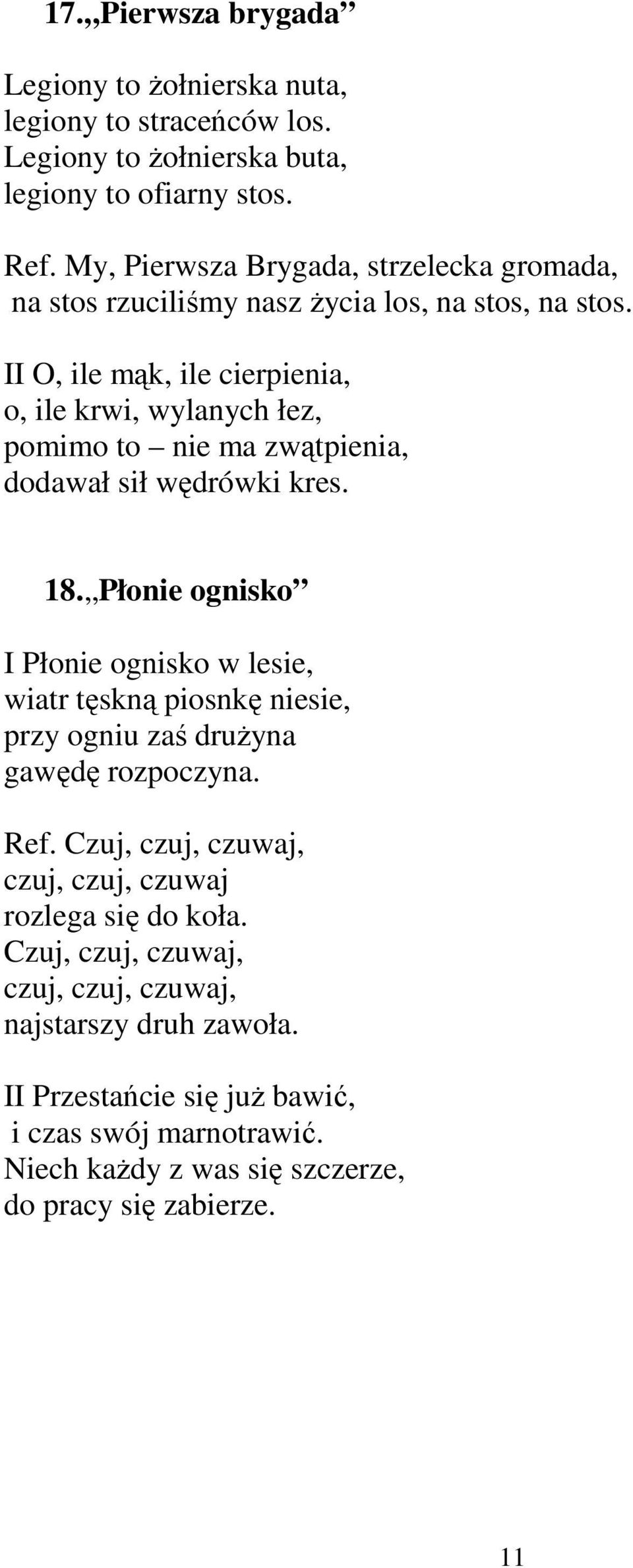 II O, ile mąk, ile cierpienia, o, ile krwi, wylanych łez, pomimo to nie ma zwątpienia, dodawał sił wędrówki kres. 18.