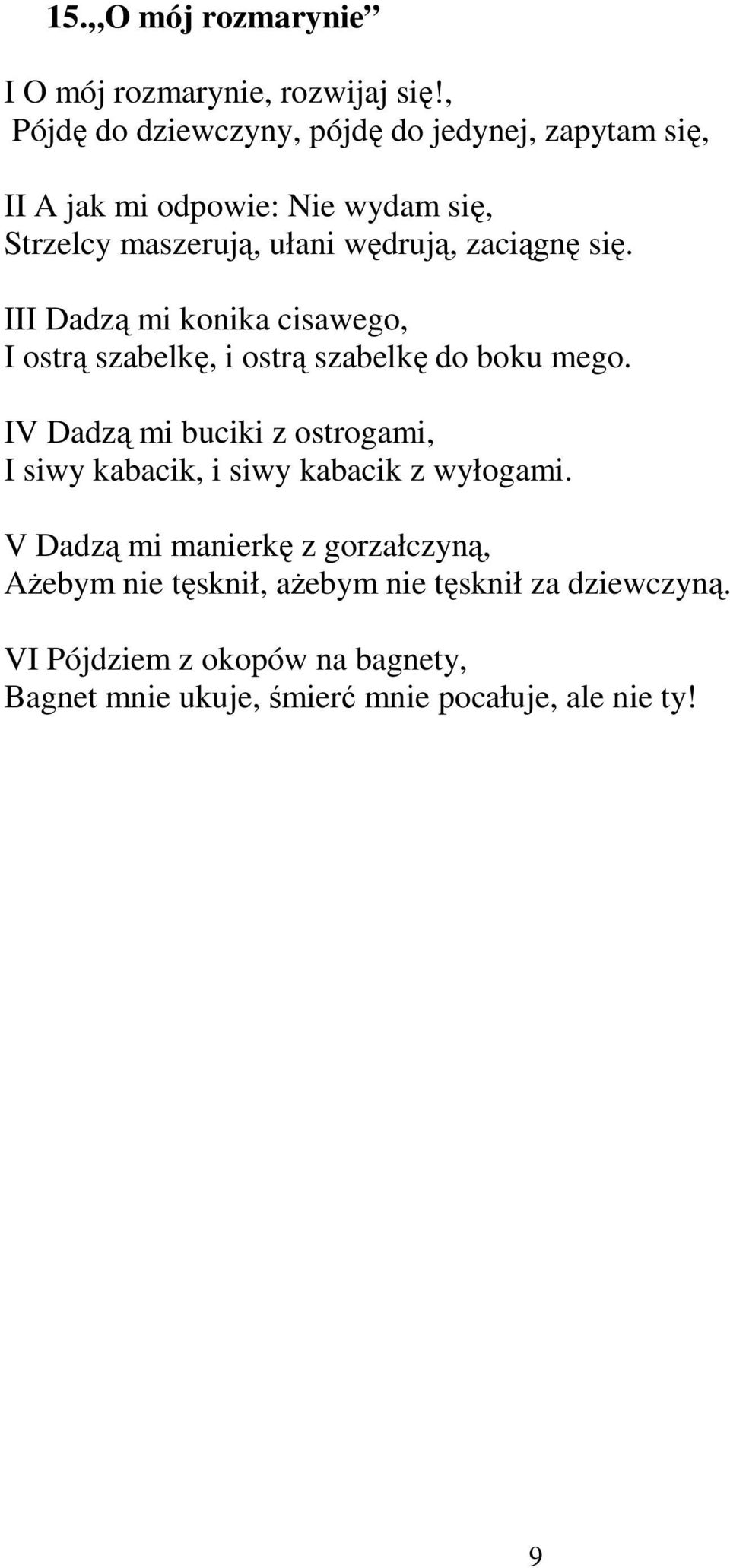 zaciągnę się. III Dadzą mi konika cisawego, I ostrą szabelkę, i ostrą szabelkę do boku mego.