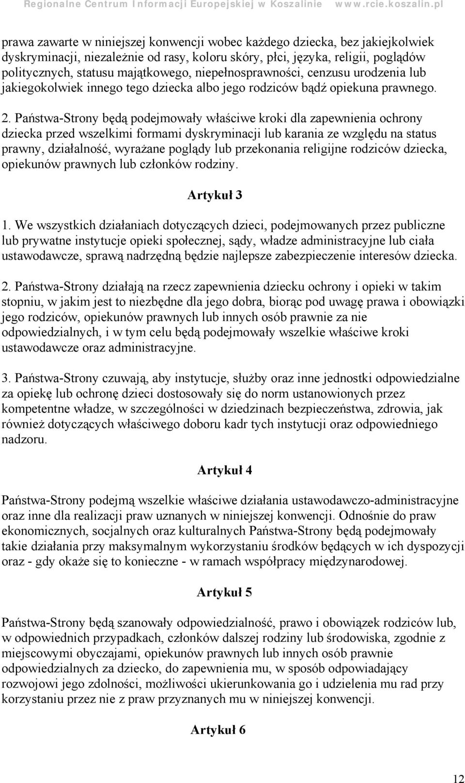 Pań stwa-strony bę dą podejmowały właściwe kroki dla zapewnienia ochrony dziecka przed wszelkimi formami dyskryminacji lub karania ze wzglę du na status prawny, działalność, wyraż ane poglądy lub