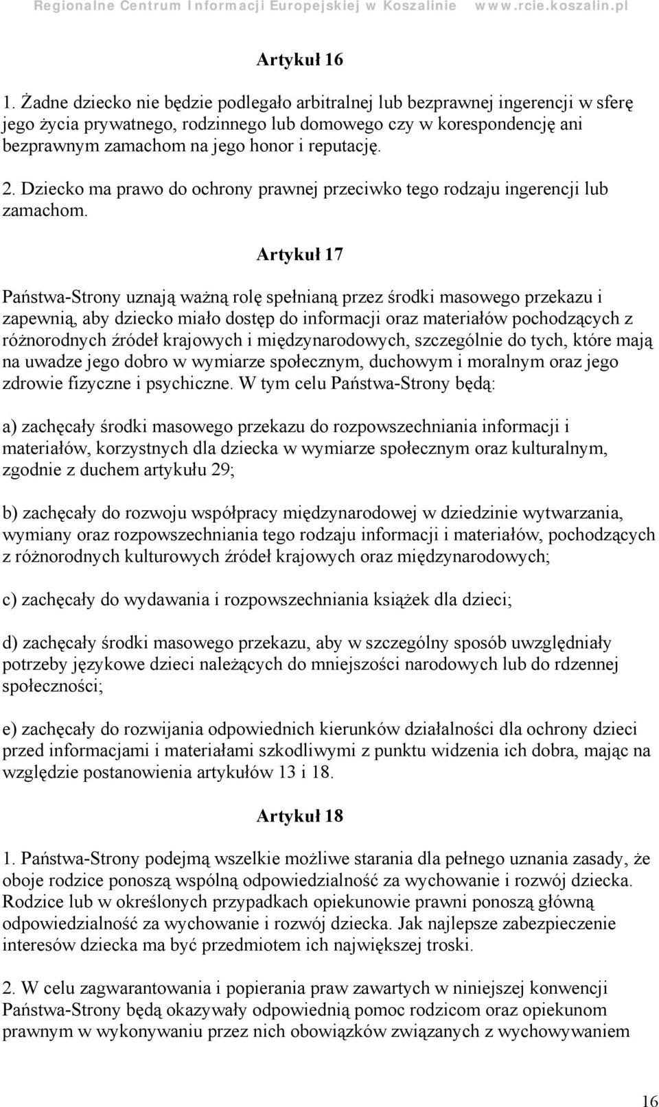 reputację. 2. Dziecko ma prawo do ochrony prawnej przeciwko tego rodzaju ingerencji lub zamachom.