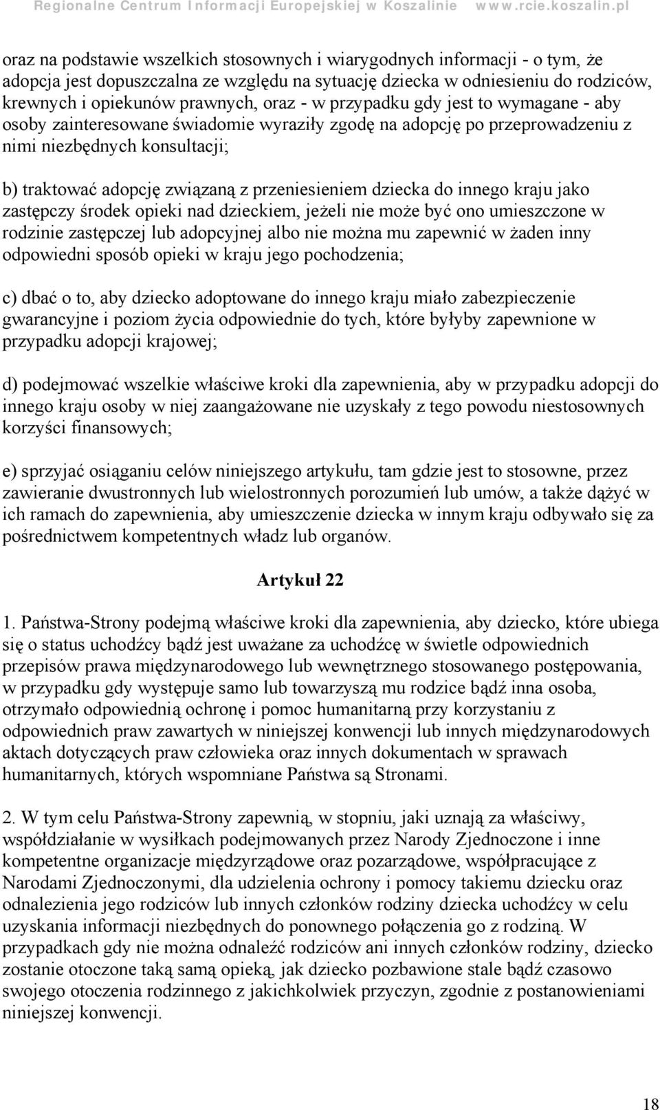 dziecka do innego kraju jako zastę pczy środek opieki nad dzieckiem, jeż eli nie moż e być ono umieszczone w rodzinie zastę pczej lub adopcyjnej albo nie moż na mu zapewnić w ż aden inny odpowiedni