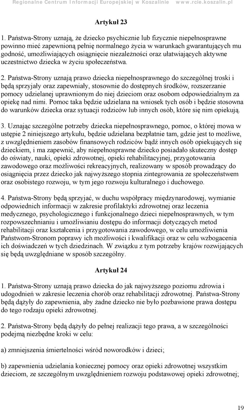 niezależ ności oraz ułatwiających aktywne uczestnictwo dziecka w ż yciu społeczeń stwa. 2.