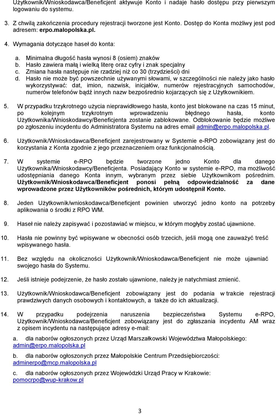 Hasło zawiera małą i wielką literę oraz cyfry i znak specjalny c. Zmiana hasła następuje nie rzadziej niż co 30 (trzydzieści) dni d.