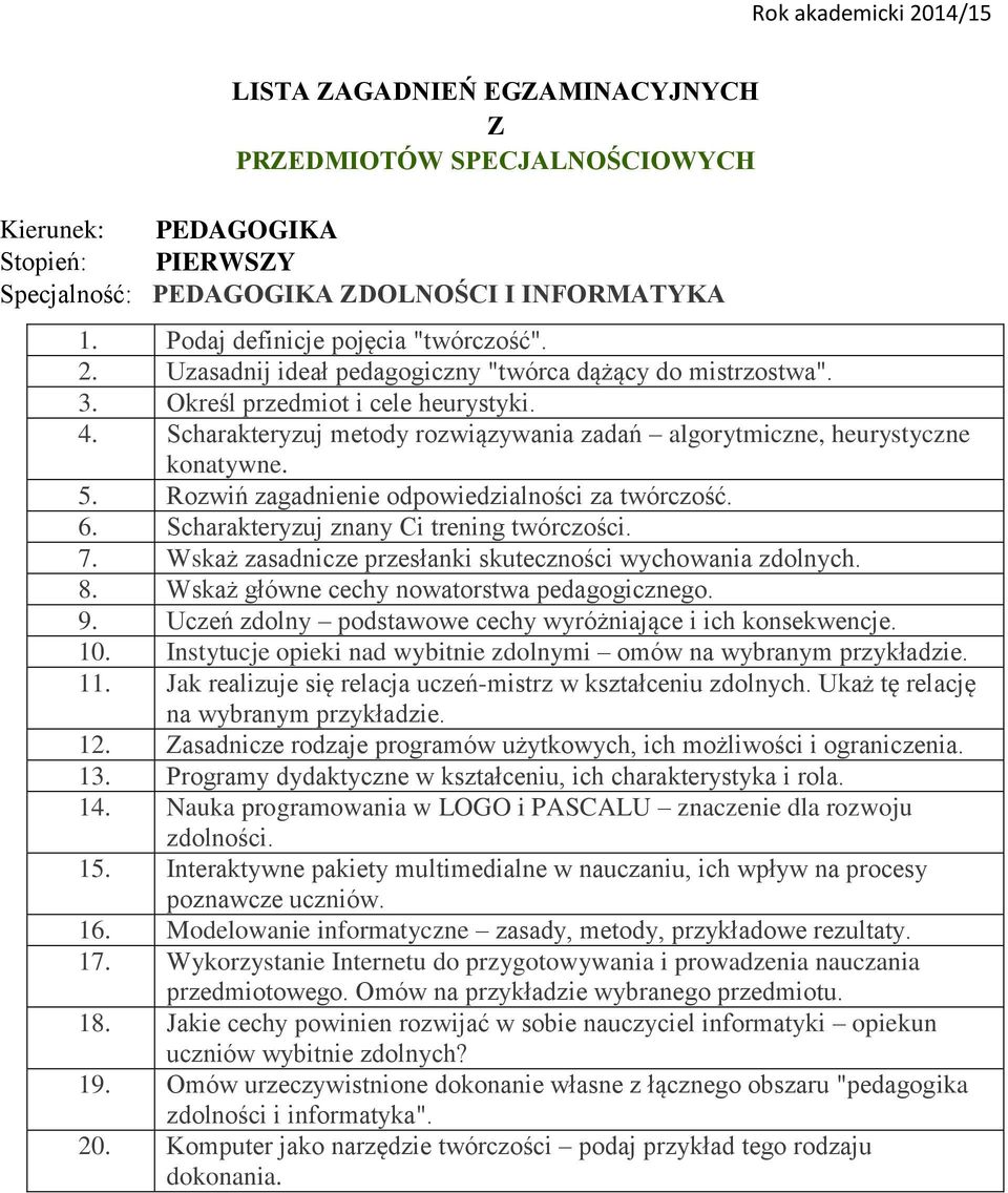 Rozwiń zagadnienie odpowiedzialności za twórczość. 6. Scharakteryzuj znany Ci trening twórczości. 7. Wskaż zasadnicze przesłanki skuteczności wychowania zdolnych. 8.