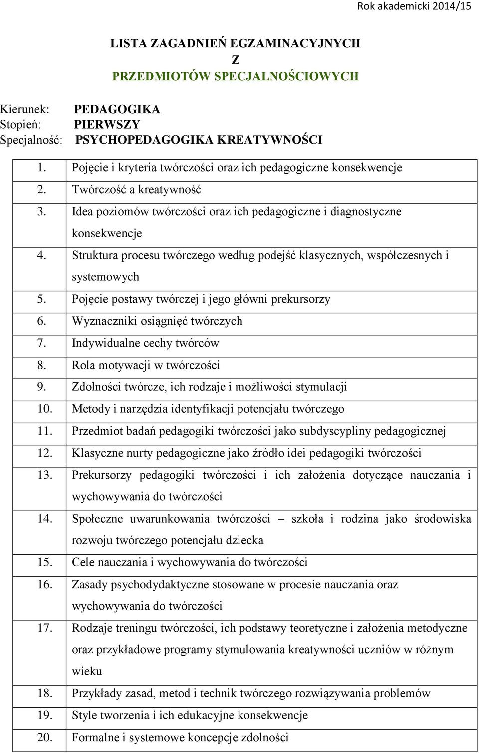 Pojęcie postawy twórczej i jego główni prekursorzy 6. Wyznaczniki osiągnięć twórczych 7. Indywidualne cechy twórców 8. Rola motywacji w twórczości 9.