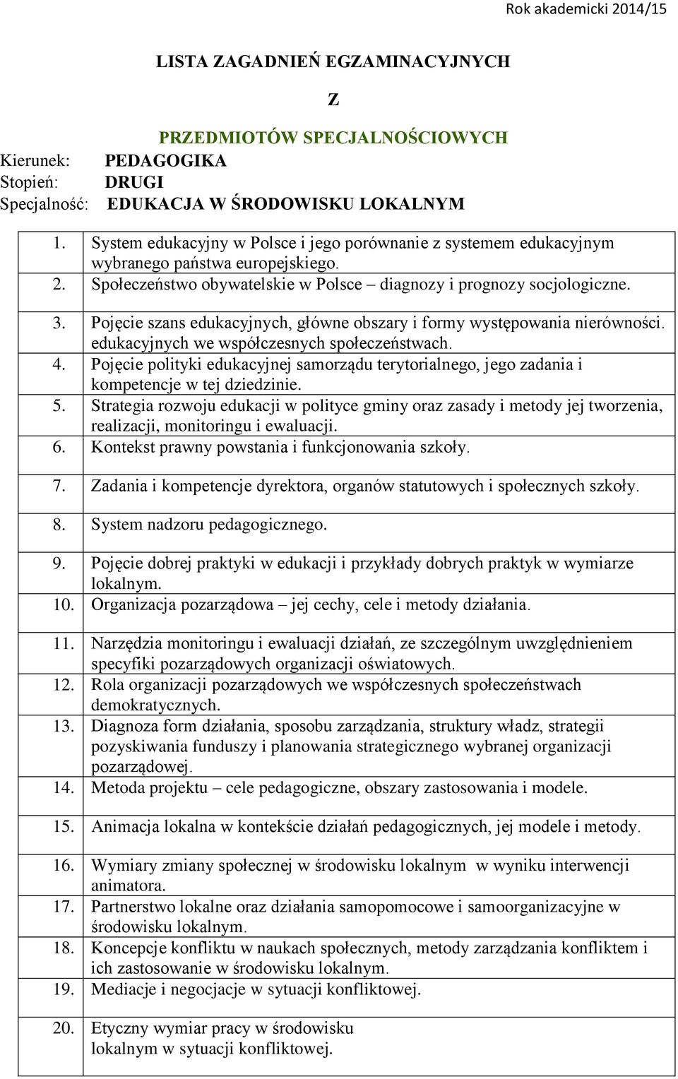 Pojęcie szans edukacyjnych, główne obszary i formy występowania nierówności. edukacyjnych we współczesnych społeczeństwach. 4.