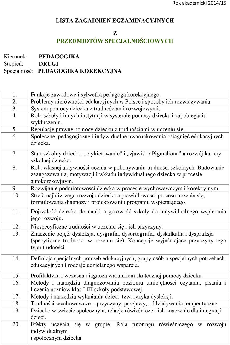 Rola szkoły i innych instytucji w systemie pomocy dziecku i zapobieganiu wykluczeniu. 5. Regulacje prawne pomocy dziecku z trudnościami w uczeniu się. 6.