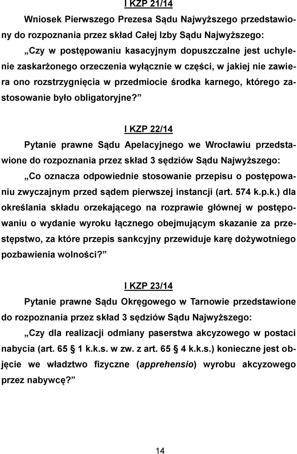 I KZP 22/14 Pytanie prawne Sądu Apelacyjnego we Wrocławiu przedstawione Co oznacza odpowiednie stosowanie przepisu o postępowaniu zwyczajnym przed sądem pierwszej instancji (art. 574 k.